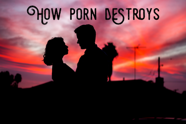 How Porn Destroys Relationships
